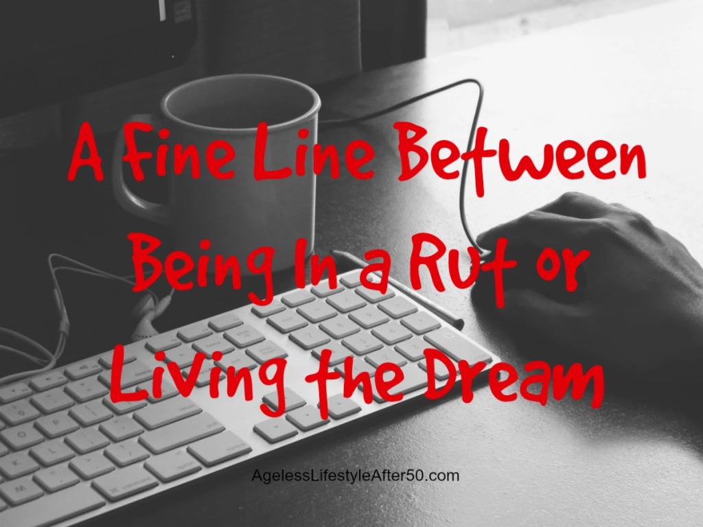 Being in a rut or living the dream