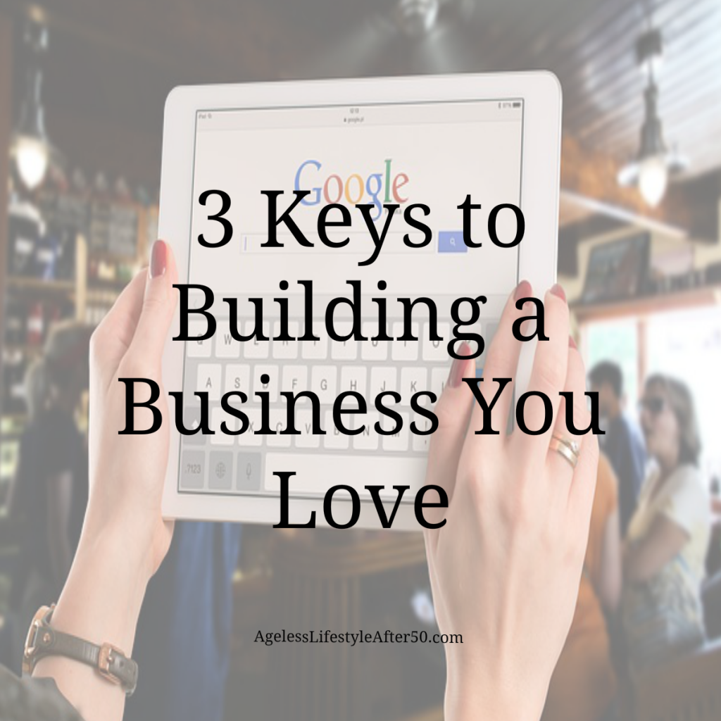 3 Keys to Building a Business You Love