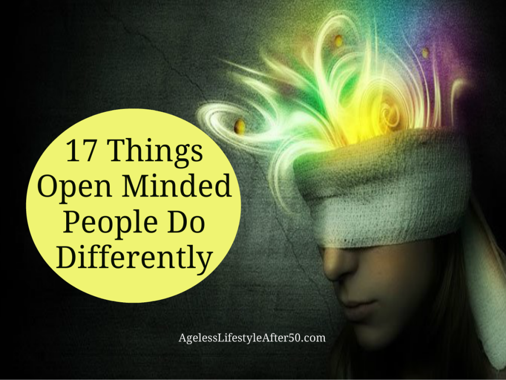 17 Things Open Minded People Do Differently