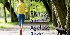 Walking for Fitness and an Ageless Body