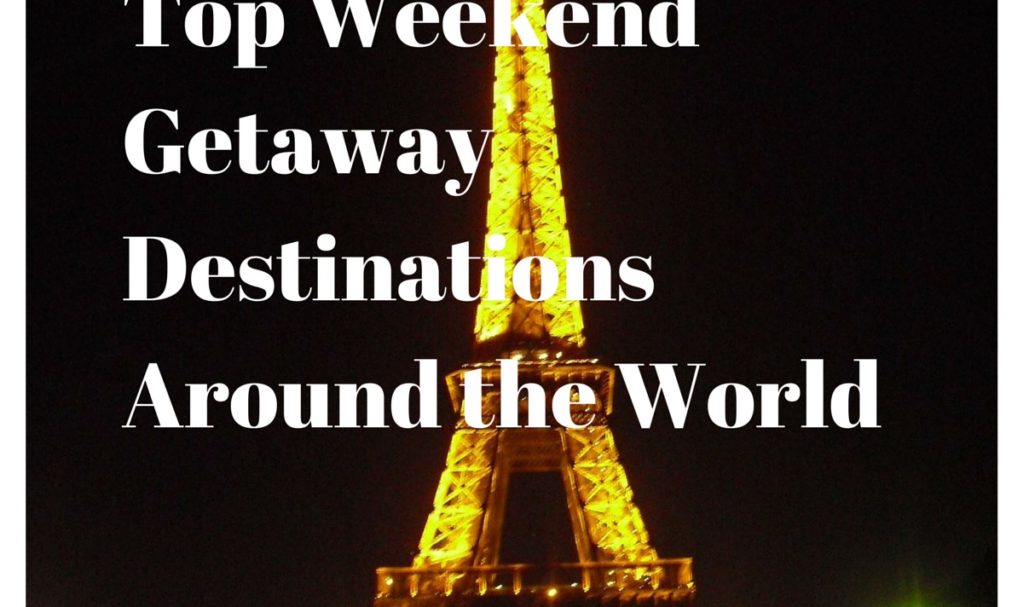 Top Weekend Getaway Destinations Around the World