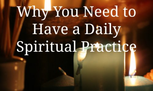 Why You Need to Have a Daily Spiritual Practice