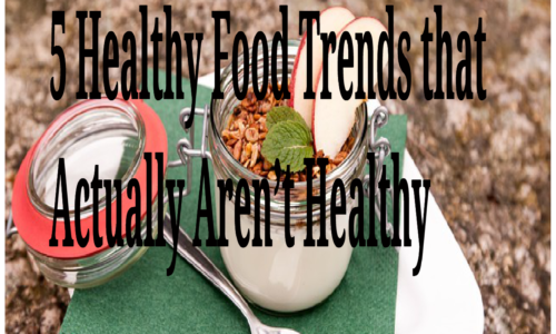 5 Healthy Food Trends that Actually Aren’t Healthy