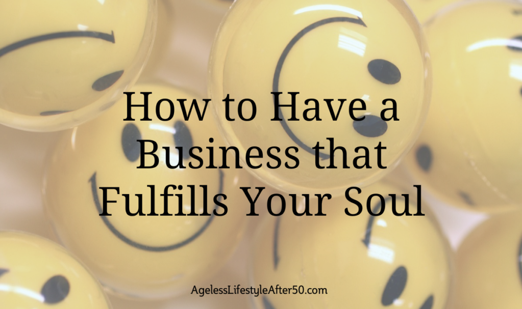 How to Have a Business that Fulfills Your Soul