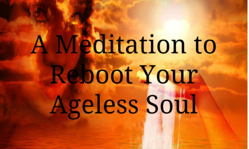 A Meditation to Reboot Your Ageless Soul