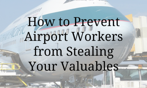 How to Prevent Airport Workers from Stealing Your Valuables