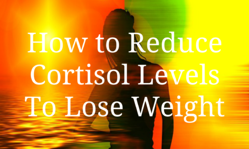How to Reduce Cortisol Levels To Lose Weight