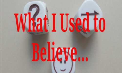 What I Used to Believe