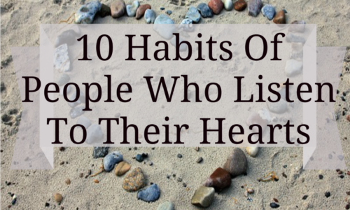 10 Habits Of People Who Listen To Their Hearts