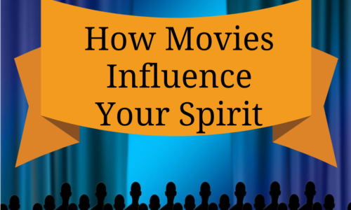 How Movies Influence Your Spirit