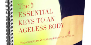 5 Essential Keys to an Ageless Body