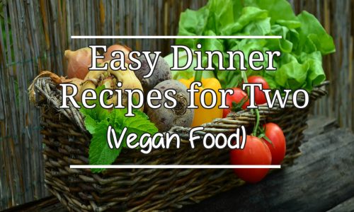 Easy Dinner Recipes for Two Vegan Food