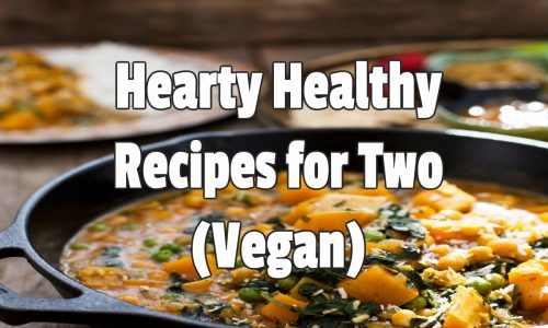 Hearty Healthy Recipes for Two Vegan