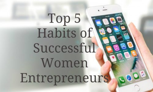 Top 5 Habits of Women Entrepreneurs