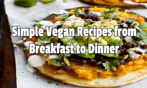 Simple Vegan Recipes from Breakfast to Dinner