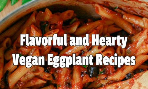 Flavorful and Hearty Vegan Eggplant Recipes