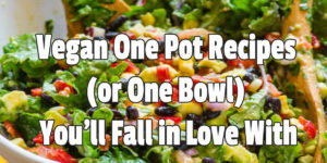 Vegan One Pot Recipes You'll Fall in Love With
